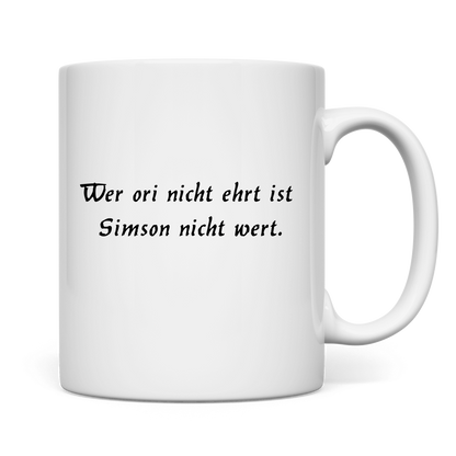 Tasse Wer ori nicht ehrt ist Simson nicht wert.